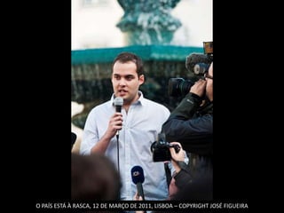 O PAÍS ESTÁ À RASCA, 12 DE MARÇO DE 2011, LISBOA – COPYRIGHT JOSÉ FIGUEIRA