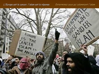 L'Europe est le cancer, l'islam est la réponse Exterminez ceux qui calomnient l'islam 