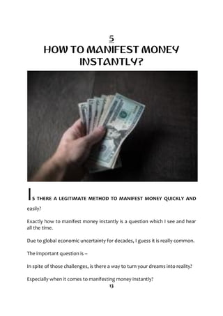 5
HOW TO MANIFEST MONEY
INSTANTLY?
IS THERE A LEGITIMATE METHOD TO MANIFEST MONEY QUICKLY AND
easily?
Exactly how to manif...