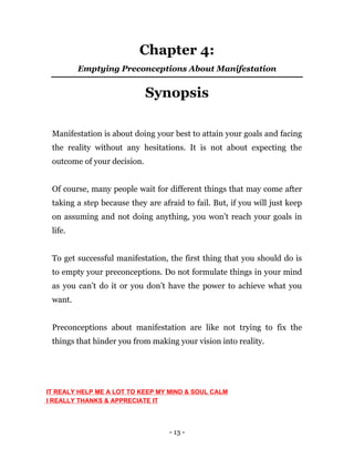 - 13 -
Chapter 4:
Emptying Preconceptions About Manifestation
Synopsis
Manifestation is about doing your best to attain yo...