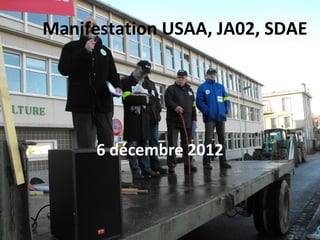 Manifestation USAA, JA02, SDAE




      6 décembre 2012
 