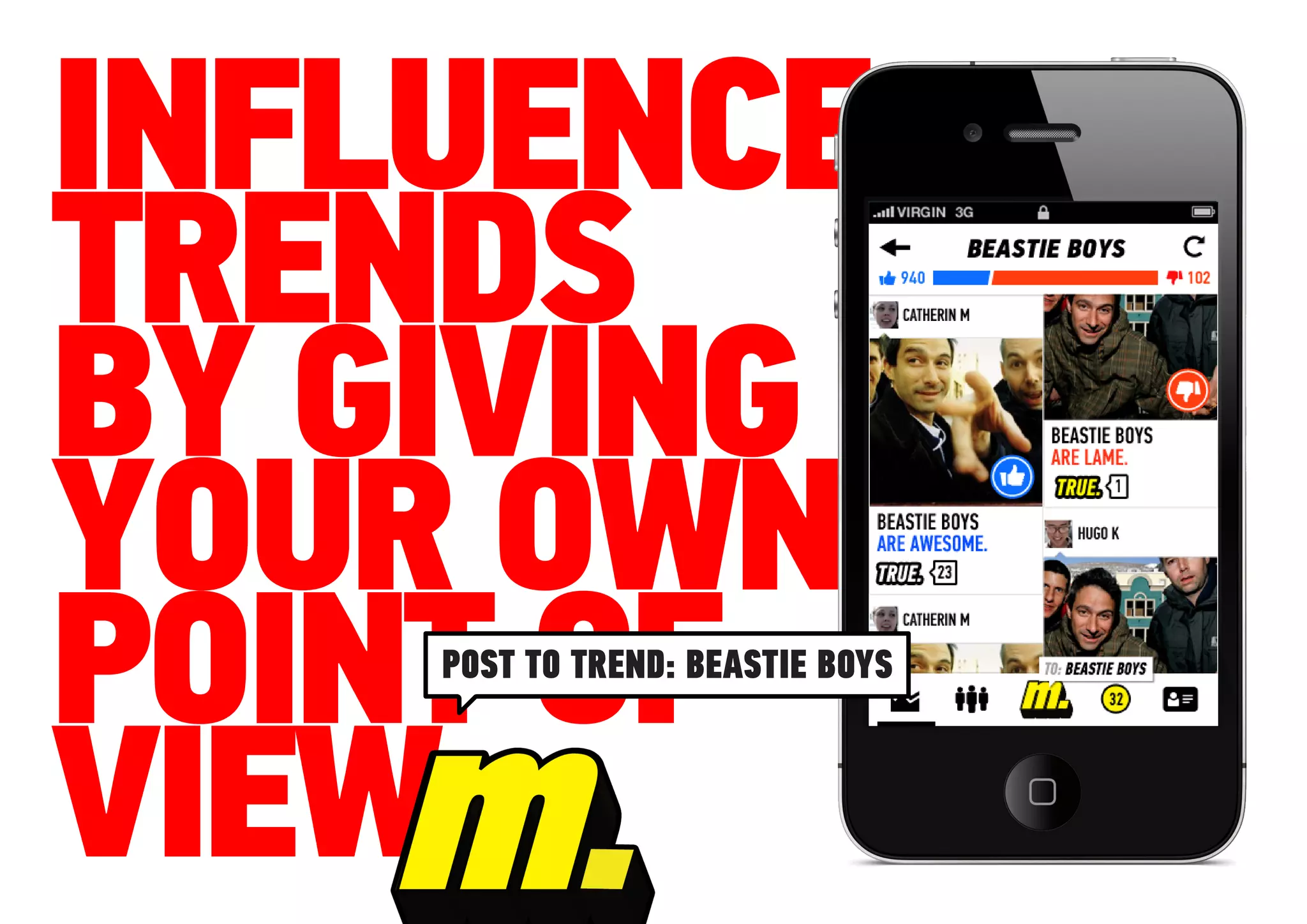 INFLUENCE
TRENDS
BY GIVING
YOUR OWN
POINT OF
    POST TO TREND: BEASTIE BOYS



VIEW
 