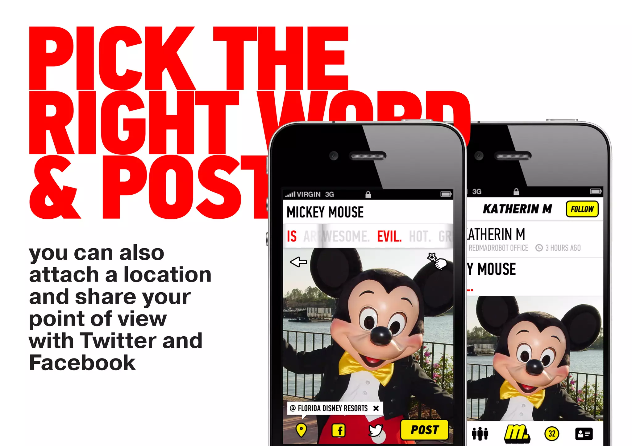 PICK THE
RIGHT WORD
& POST
you can also
attach a location
and share your
point of view
with Twitter and
Facebook
 