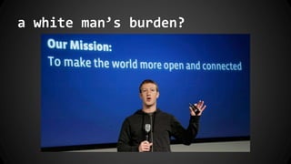 a white man’s burden?
 