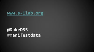 www.s-1lab.org
@DukeDSS
#manifestdata
 