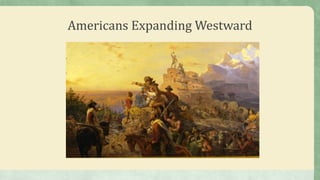 Americans Expanding Westward
 