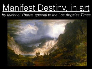 Manifest Destiny, in art
by Michael Ybarra, special to the Los Angeles Times
 