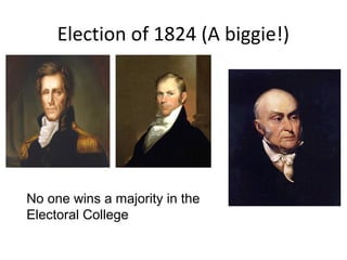 Election of 1824 (A biggie!)
No one wins a majority in the
Electoral College
 
