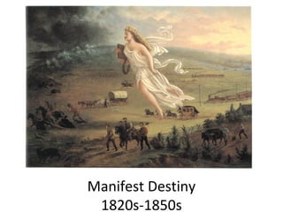 Manifest Destiny
1820s-1850s
 