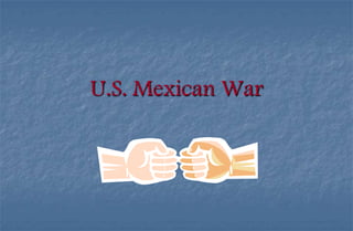 U.S. Mexican War
 
