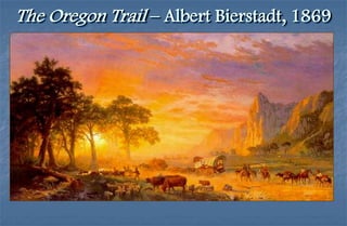 The Oregon Trail – Albert Bierstadt, 1869
 