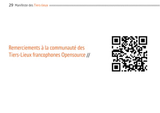 29 Manifeste des Tiers-lieux

Remerciements à la communauté des
Tiers-Lieux francophones Opensource //

 