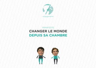 engagements
MANIFESTE
CHANGER LE MONDE
DEPUIS SA CHAMBRE
 