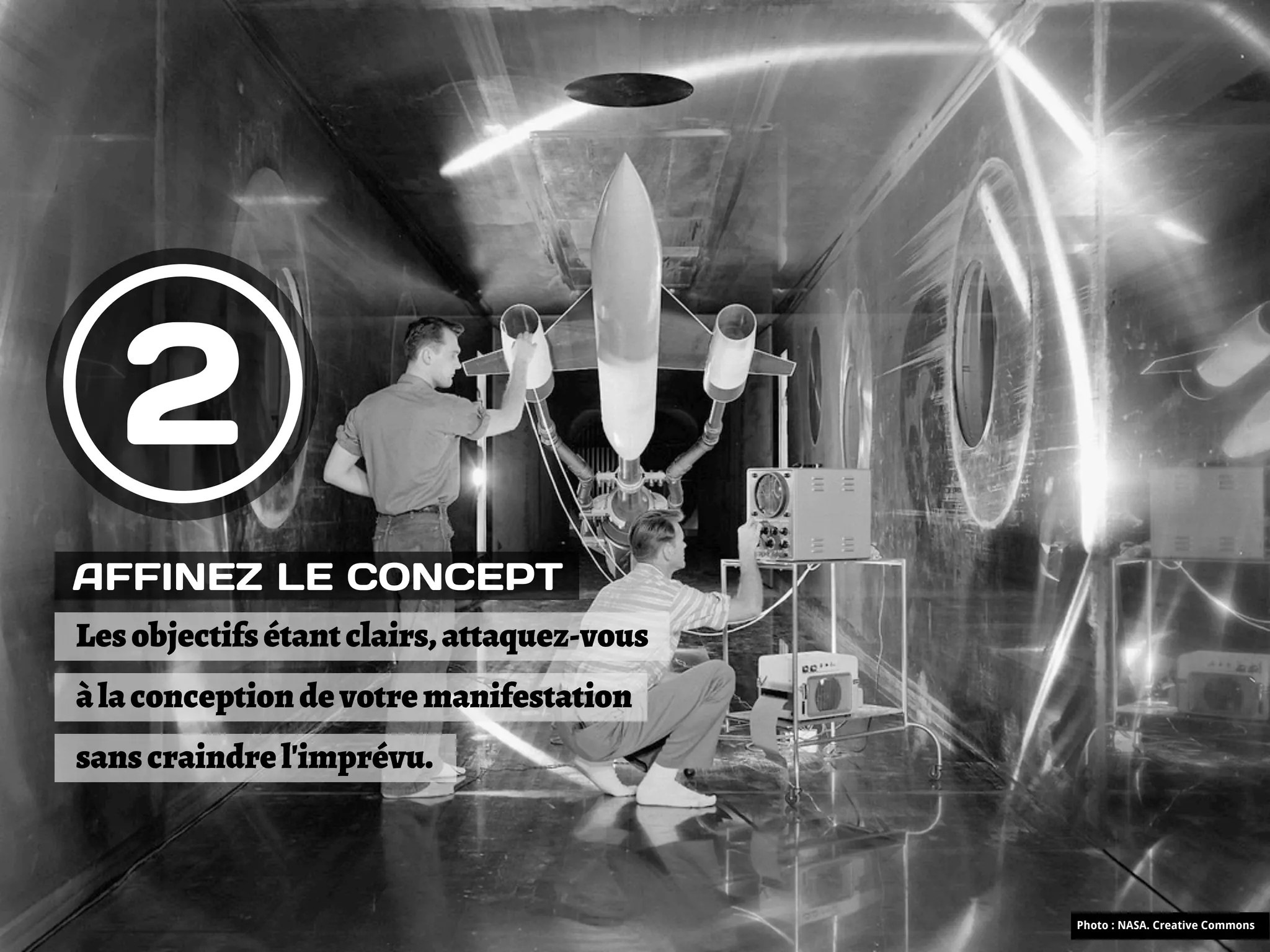 2
AFFINEZ LE CONCEPT
Les objectifs étant clairs, attaquez-vous
à la conception de votre manifestation
sans craindre l'imprévu.



                                            Photo : NASA. Creative Commons
 