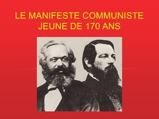 LE MANIFESTE COMMUNISTE
JEUNE DE 170 ANS
 