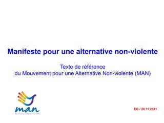 Manifeste pour une alternative non-violente
Texte de référence
du Mouvement pour une Alternative Non-violente (MAN)
ÉG / 24.11.2021
 