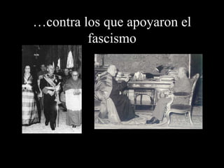 … contra los que apoyaron el fascismo 
