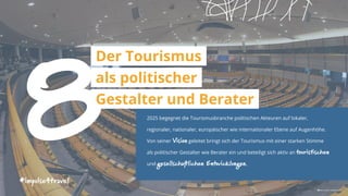 8#impulse4travel
2025 begegnet die Tourismusbranche politischen Akteuren auf lokaler,
regionaler, nationaler, europäischer wie internationaler Ebene auf Augenhöhe.
Von seiner Vision geleitet bringt sich der Tourismus mit einer starken Stimme
als politischer Gestalter wie Berater ein und beteiligt sich aktiv an touristischen
und gesellschaftlichen Entwicklungen.
Der Tourismus
als politischer
Gestalter und Berater
 Marius Oprea | unsplash.com
 