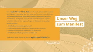 Beim impulse4travel Think Tank vom 29. bis 31. Oktober 2020 tauschten
sich 30 Expert*innen digital über den Status des Tourismus im Jahr 2025 aus.
Mit Hilfe wiederkehrender WorldCafé-Runden wurden politisch-rechtliche,
wirtschaftliche, ökologische, soziokulturelle und technologische Aspekte
beleuchtet. Dabei standen folgende Fragen im Mittelpunkt der jeweiligen
Gesprächsrunden:
1.	 Welche Gesamtentwicklung sehen wir?
2.	 Welche Auswirkungen ergeben sich daraus für den Tourismus?
3.	 Welche Handlungsräume ergeben sich für die Akteure?
4.	 Welche Position/Haltung nehmen wir dabei ein?
Das Ergebnis dieser Gespräche liegt im impulse4travel Manifest vor.
#impulse4travel
Unser Weg
zum Manifest
 Liane Metzler | unsplash.com
 