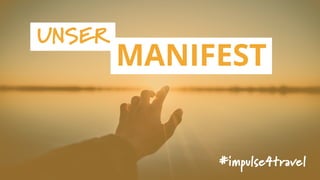 #impulse4travel
MANIFEST
UNSER
 