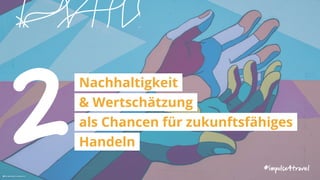 2Nachhaltigkeit
& Wertschätzung
als Chancen für zukunftsfähiges
Handeln
#impulse4travel
 Tim Mossholder| unsplash.com
 