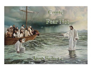 ComeFear NotJust Believe