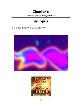 - 5 -
Chapter 1:
Introduction to Manifestation
Synopsis
1: INGREDIENTS OF MANIFESTATION
 