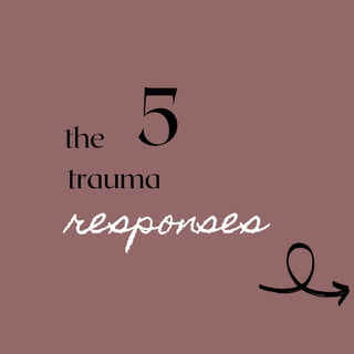 responses
the 5
trauma
 
