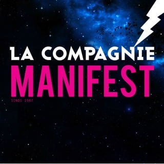 LA COMPAGNIE 
MANIFEST 
SINDS 1987  