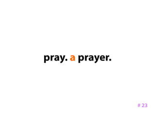 pray. a prayer.



                  # 23
 