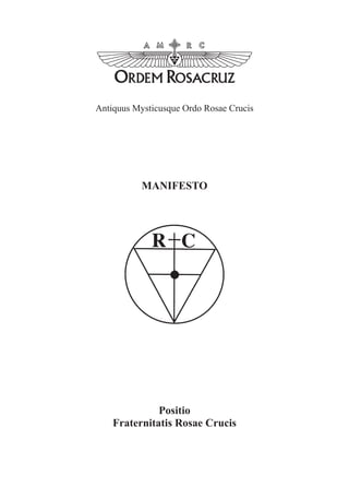 Antiquus Mysticusque Ordo Rosae Crucis




           MANIFESTO




              Positio
    Fraternitatis Rosae Crucis
 