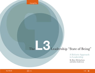 ChangeThis




           The          Leadership “State of Being”
                                    A Holistic Approach
                                    to Leadership
                                    By Marc Michaelson
                                    and John Anderson



No 46.06   Info                                     1/34
 