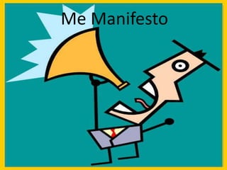 Me Manifesto

 