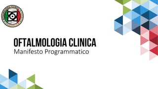 OFTALMOLOGIA CLINICA
Manifesto Programmatico
 
