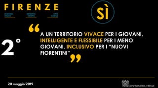 A UN TERRITORIO VIVACE PER I GIOVANI,
INTELLIGENTE E FLESSIBILE PER I MENO
GIOVANI, INCLUSIVO PER I “NUOVI
FIORENTINI”
SÌ
 