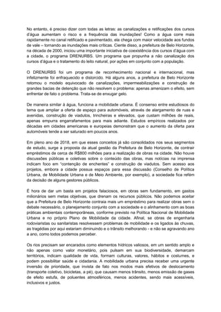No entanto, é preciso dizer com todas as letras: as canalizações e retificações dos cursos
d’água aumentam o risco e a fre...