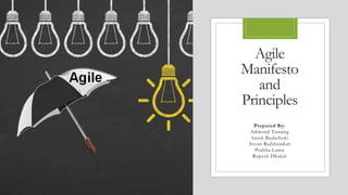 Agile
Manifesto
and
Principles
Prepared By:
Admond Tamang
Anish Budathoki
Aryan Rajbhandari
Prabha Lama
Rupesh Dhakal
 