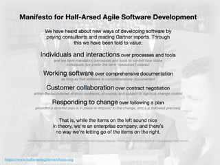 https://www.halfarsedagilemanifesto.org
 