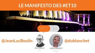 LE MANIFESTO DES #ET10 
@JeanLucBoulin @dublanchet 
 