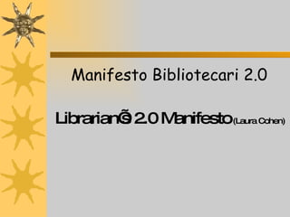 Manifesto Bibliotecari 2.0 Librarian’s 2.0 Manifesto   (Laura Cohen) 