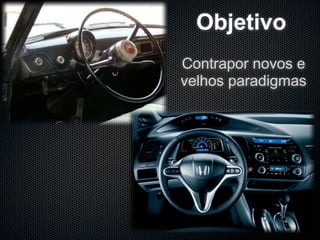 Objetivo
                            Contrapor novos e
                            velhos paradigmas




Monday, November 16, 2009
 