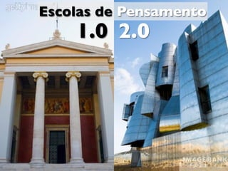 Escolas de Pensamento
                                1.0 2.0




Monday, November 16, 2009
 