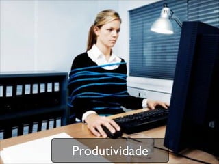 Produtividade
 