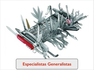 Especialistas Generalistas
 