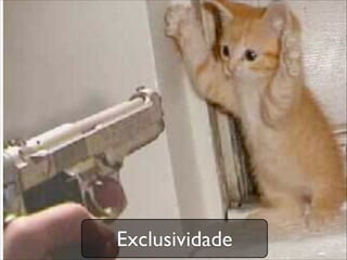 Exclusividade
 