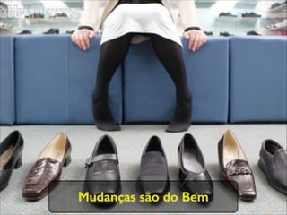 Mudanças são do Bem
 