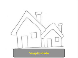 Simplicidade
 