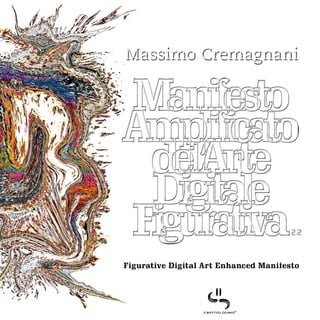 Massimo Cremagnani




                                       2.2



Figurative Digital Art Enhanced Manifesto
 