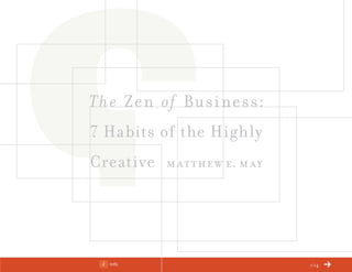 Info 1/14
The Zen of Business:
7 Habits of the Highly
Creative matthew e. may
ChangeThis
No 78.02
 