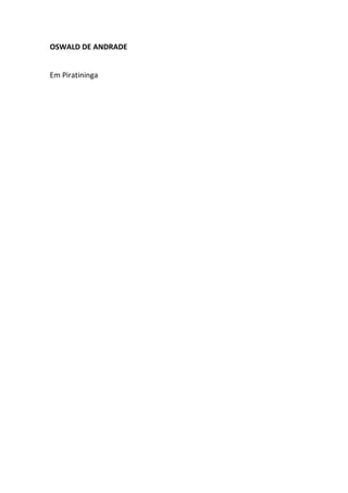OSWALD DE ANDRADE


Em Piratininga
 